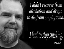 A man says he didn't recover from drugs and alcohol just to die from emphysema - he had to quit smoking. 